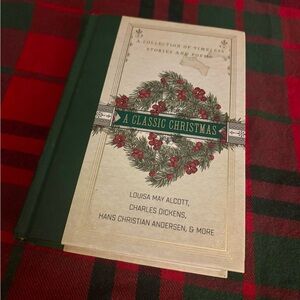 A Classic Christmas: A Collection of Timeless Stories and Poems Alcott Dickens